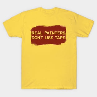 Real Painters Don't Use Tape T-Shirt